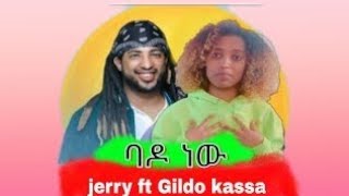 Jerry ft gildo kassa - bado new - ባዶ ነው - Ethiopia New Music 2022