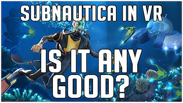 Subnautica in Virtual Reality - How Does it Hold Up? [Subnautica VR Review]