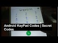 KeyPad Codes to access inside features | Android Secret Codes [2019- 2020]