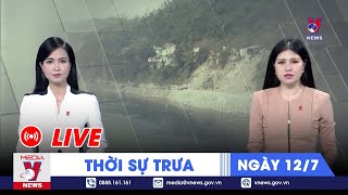 ?[TRỰC TIẾP] Thời sự 24h cập nhật sáng 12/7 - Tin nóng Thế giới mới nhất – VNEWS