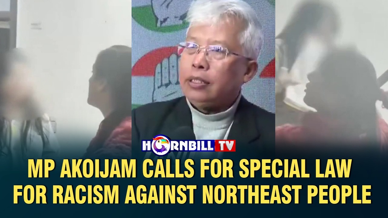 MP AKOIJAM CALLS FOR SPECIAL LAW FOR RACISM AGAINST NORTHEAST PEOPLE