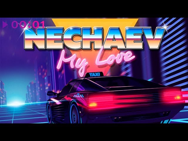 Nechaev - MY LOVE