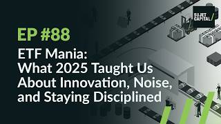 Captial Topics #88: ETF Mania: What 2025 Taught Us About Innovation, Noise, and Staying Disciplined
