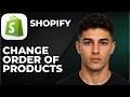 How To Change Order Of Products In Shopify  (Step by Step Beginner Tutorial 2026)