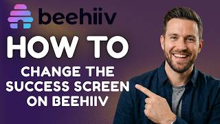 How to Change the Success Screen on Beehiiv (2026 Step-by-Step Guide)