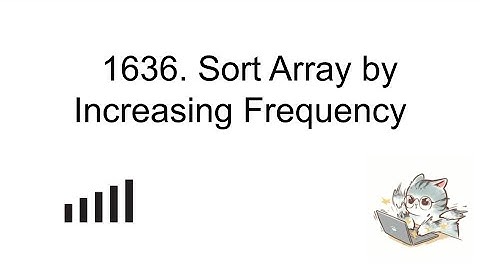 7/23/24: 1636. Sort Array by Increasing Frequency