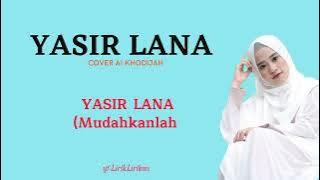 Yasir Lana cover Ai Khodijah [Lirik dan Terjemahan] Ilahana Ya Ilahana