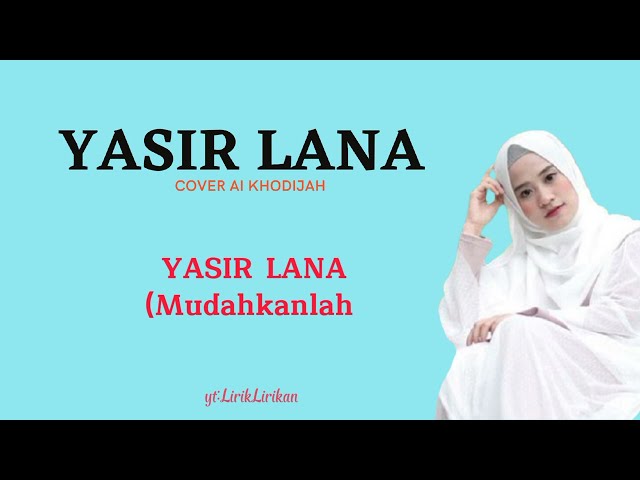 Yasir Lana cover Ai Khodijah [Lirik dan Terjemahan] Ilahana Ya Ilahana class=