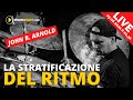 La STRATIFICAZIONE del RITMO - Live con John B. Arnold