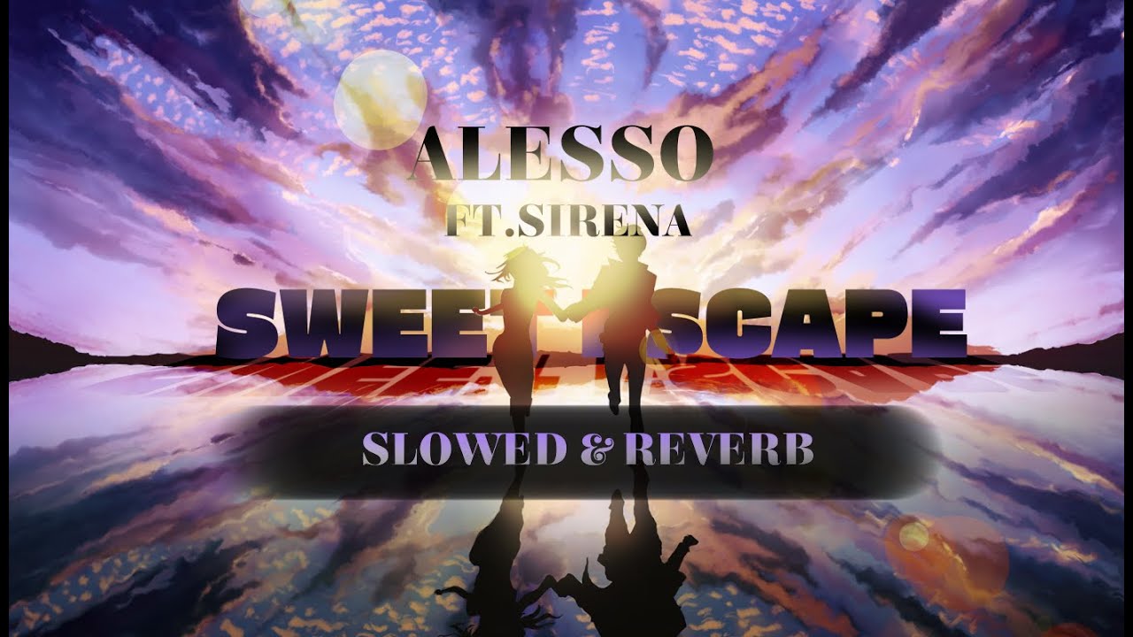 Alesso - Sweet Escape ft.Sirena [Slowed+ Reverb]