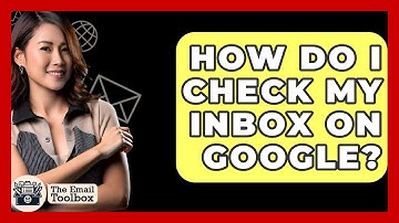 How Do I Check My Inbox On Google? - TheEmailToolbox.com