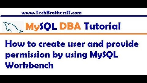 How to create user and provide permission by using MySQL Workbench - MySQL DBA Tutorial