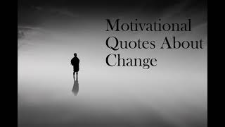 Powerful Quotes about Change - Motivational Words About Change in 2022