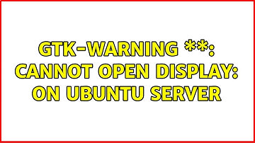 Gtk-WARNING \*\*: cannot open display: on Ubuntu Server
