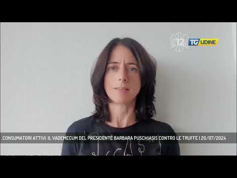 CONSUMATORI ATTIVI: IL VADEMECUM DEL PRESIDENTE BARBARA PUSCHIASIS CONTRO LE TRUFFE | 20/07/2024