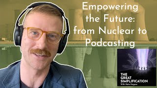 Chris Keefer: 'Empowering the Future: from Nuclear to Podcasting' | The Great Simplification 123