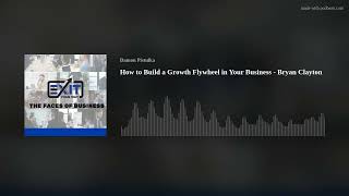 How to Build a Growth Flywheel in Your Business - Bryan Clayton