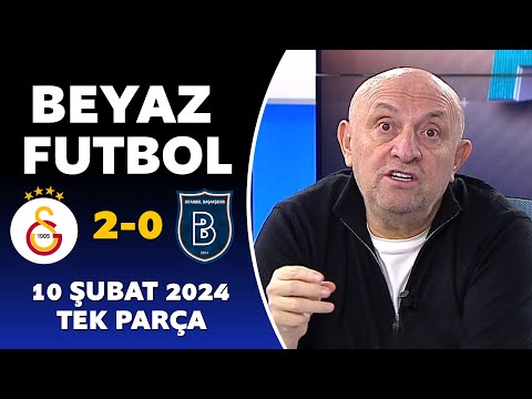 Beyaz Futbol 10 Şubat 2024 Tek Parça / Galatasaray 2-0 Başakşehir