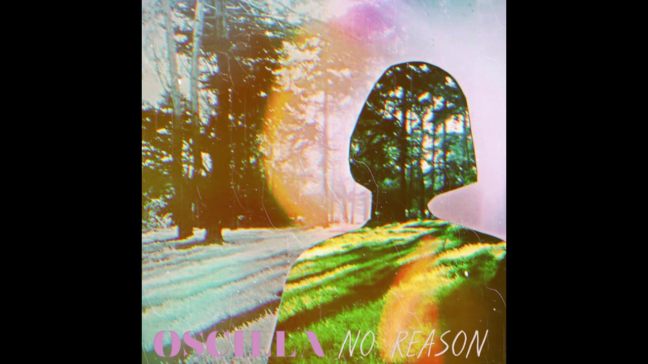 Watch Oscilla - No Reason on YouTube Watch Oscilla - No Reason on YouTube