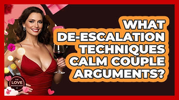 What De-escalation Techniques Calm Couple Arguments? - The Love Workshop