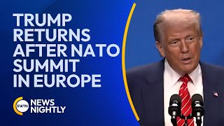 Donald Trump Returns to D.C. After ‘Highly Productive NATO Summit' in Europe | EWTN News Nightly