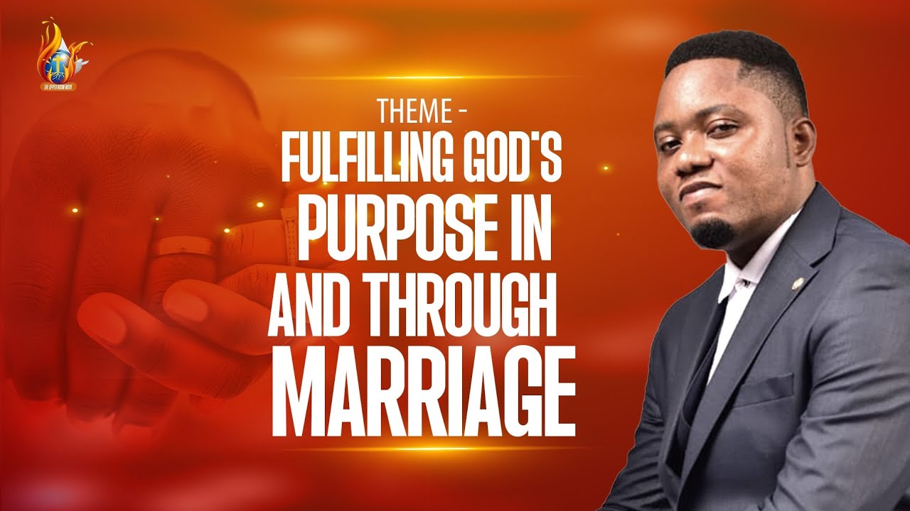 FUFILLING GOD'S PURPOSE IN AND THROUGH MARRIAGE || APOSTLE ENGRACED CHIAGOZIE 