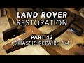 Land Rover Restoration Part 13 - Chassis Repairs 1/4