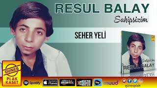 Resul Balay - Seher Yeli (Remastered Versiyon) Resimi