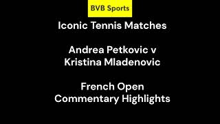 Iconic Tennis Matches. Andrea Petkovic v Kristina Mladenovic. French Open Commentary Highlights.