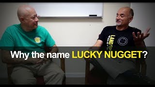 Why the name Lucky Nugget?