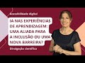 IA nas Experiências de Aprendizagem: aliada ou nova barreira para a inclusão? #AcessibilidadeDigital