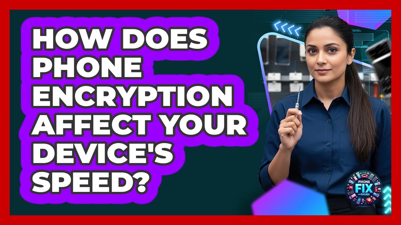 How Does Phone Encryption Affect Your Device's Speed? - Phone Fix and Features