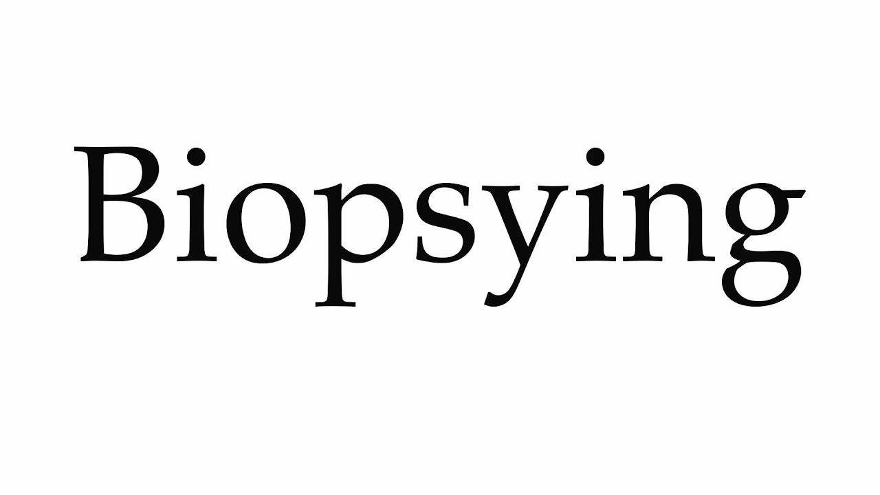 How to Pronounce Biopsying YouTube