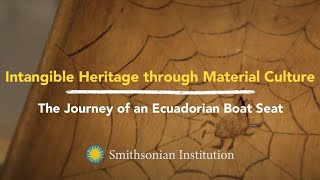 Intangible Heritage through Material Culture: The Journey of an Ecuadorian Boat Seat