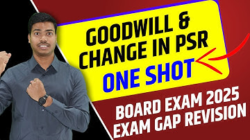 GOODWILL & CHANGE IN PSR | ONE SHOT  | EXAM GAP REVISION | CLASS 12 ACCOUNTS BOARD EXAM 2025