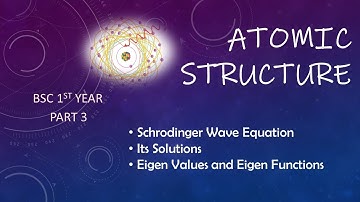 Atomic Structure BSc 1st Year| Schrodinger Wave Equation| Solutions of Schrodinger Wave Equation