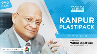 Incredible Journeys: Season 1 - Kanpur Plastipack on CNBC TV18 - Promo EP.12