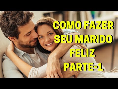 Vídeo: Como Fazer Seu Marido Feliz