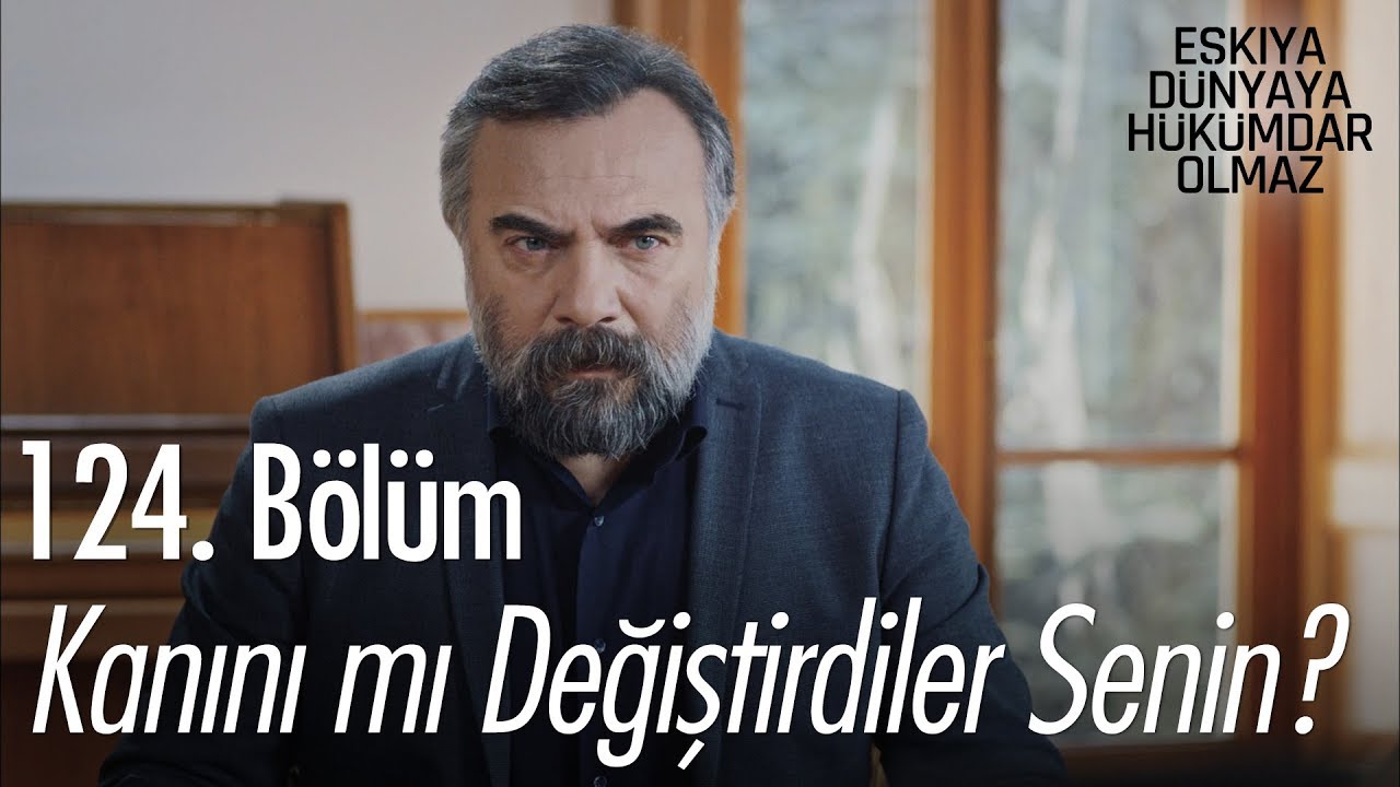 ozan akbaba yaş Kanını mı değiştirdiler senin? - Eşkıya Dünyaya Hükümdar Olmaz 124. Bölüm