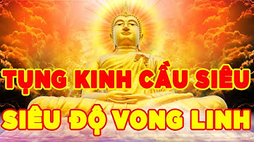 Tụng Kinh Cầu Siêu Siêu Độ Vong Linh Cực Kỳ Linh Nghiệm
