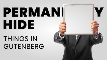 Permanently Hide Various Settings in Gutenberg Block Editor