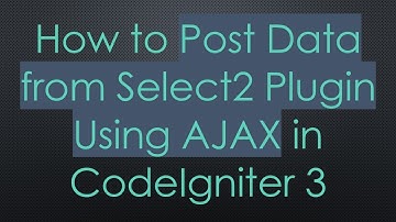 How to Post Data from Select2 Plugin Using AJAX in CodeIgniter 3