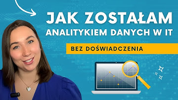 Jak zostać Data Analyst, Analitykiem Danych w IT, bez doświadczenia. Moja historia