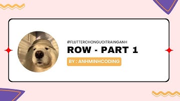 FLUTTER CHO NGƯỜI TRÁI NGÀNH | 3 PHÚT ĐỂ BIẾT ROW LÀ GÌ..