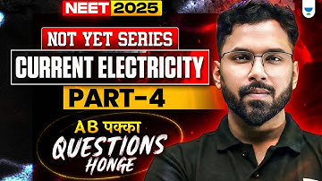 NEET 2025 Physics: Current Electricity | Part 4 | NOT YET Series | Anupam Upadhyay