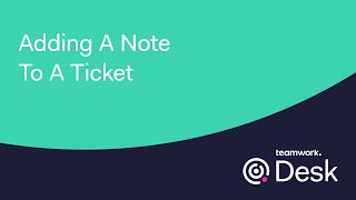 Teamwork Desk - Adding A Note To A Ticket
