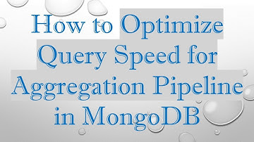 How to Optimize Query Speed for Aggregation Pipeline in MongoDB