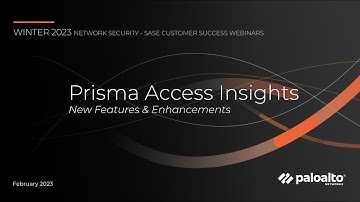 Prisma Access Insights - New Features Release & Enhancements