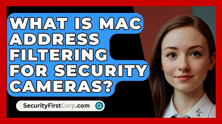 What Is MAC Address Filtering For Security Cameras? - SecurityFirstCorp.com