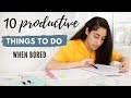 10 Productive Things To Do When Bored | How to have a productive summer!